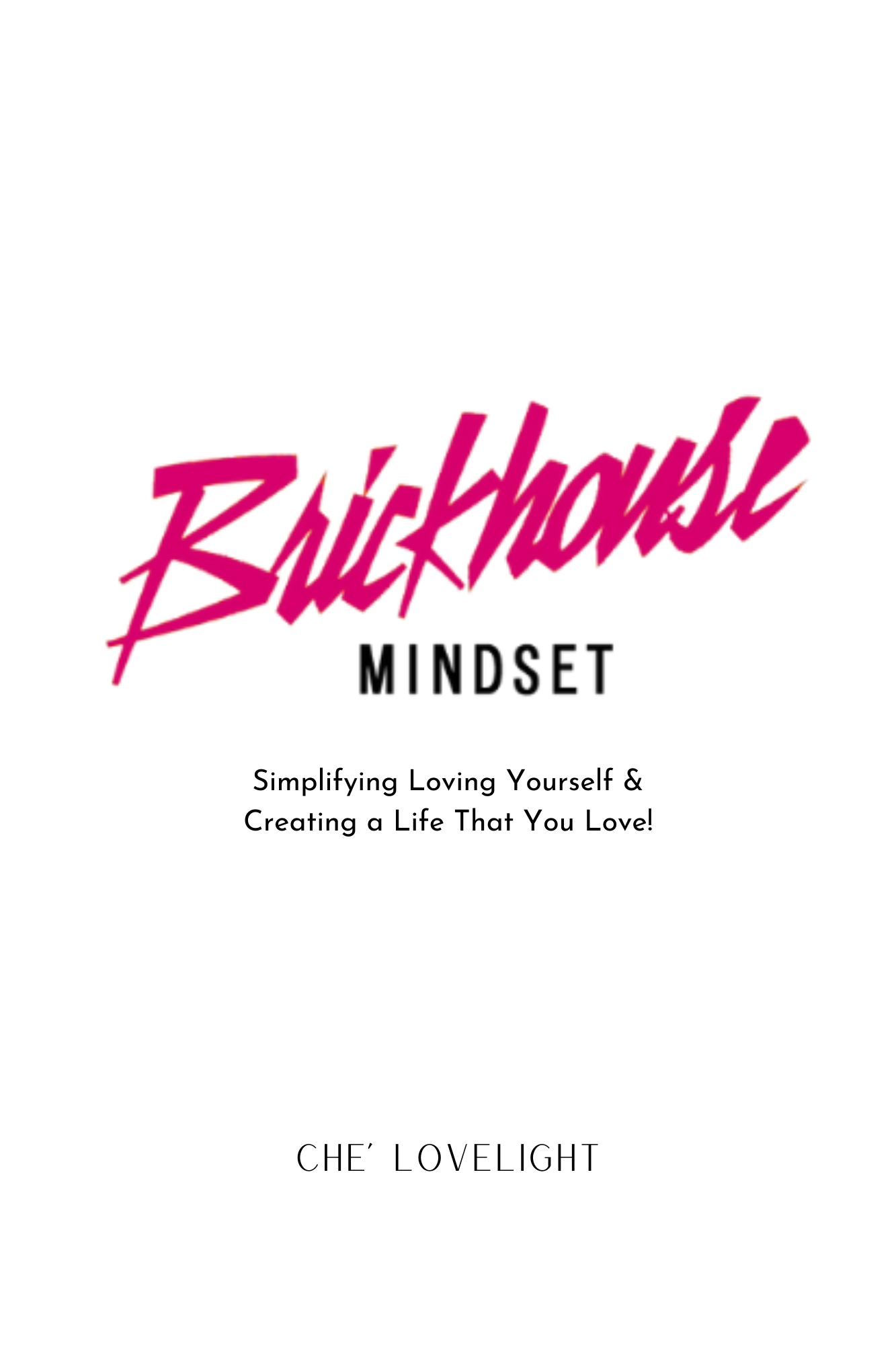 Brickhouse Mindset™ — the book by Ché Lovelight